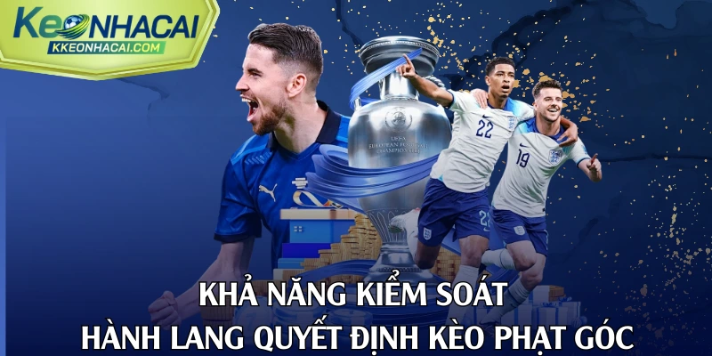 Khả năng kiểm soát hành lang quyết định kèo phạt góc